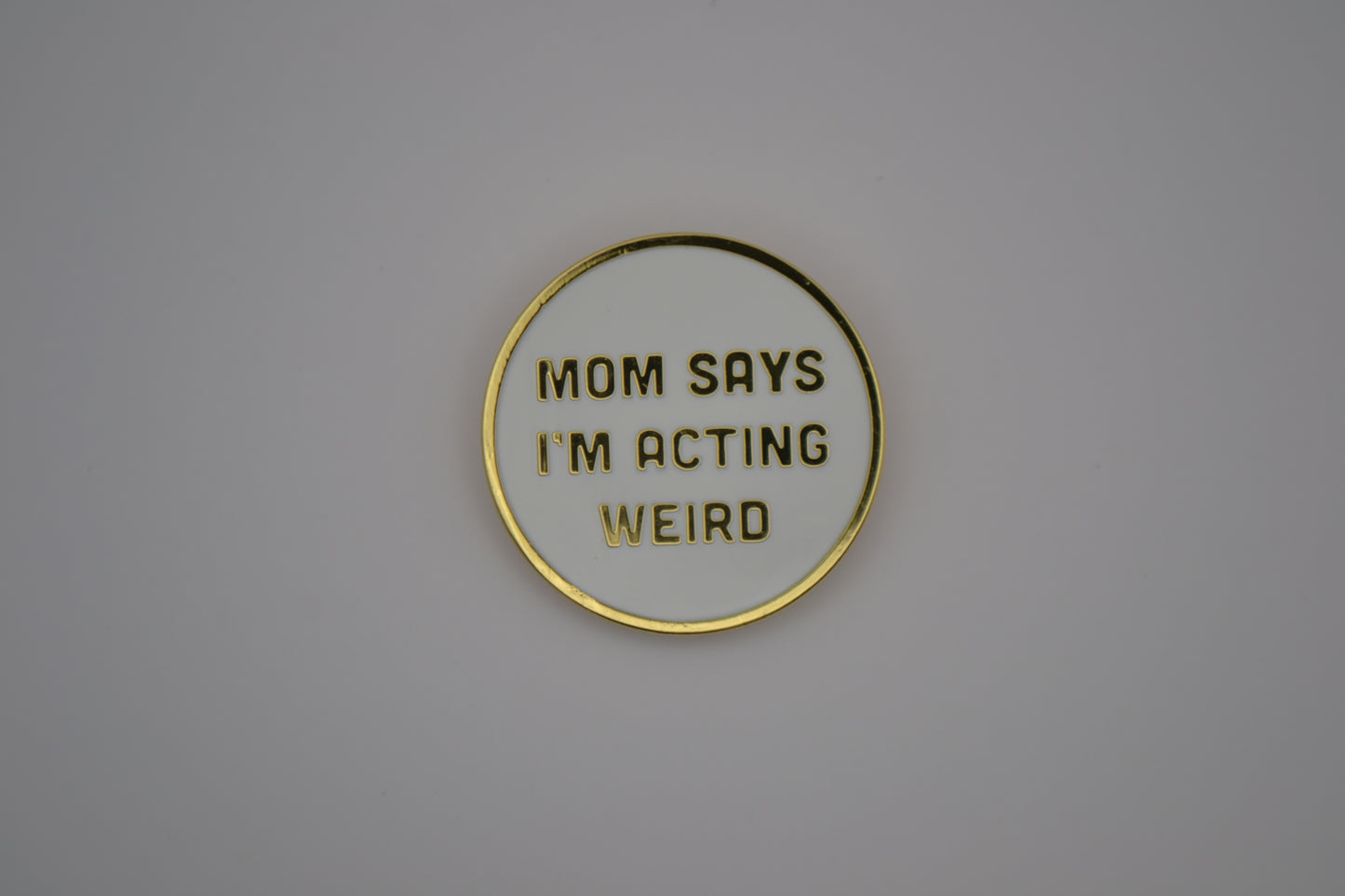 Mom Says I'm Acting Weird